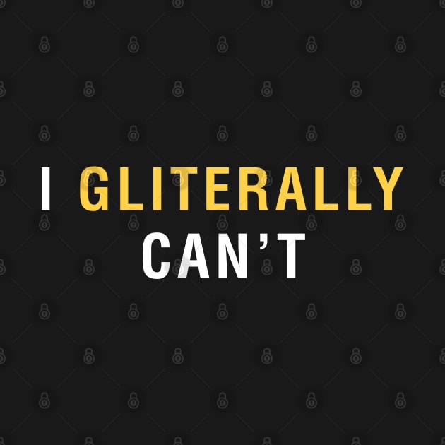 I Gliterally Can't by CityNoir