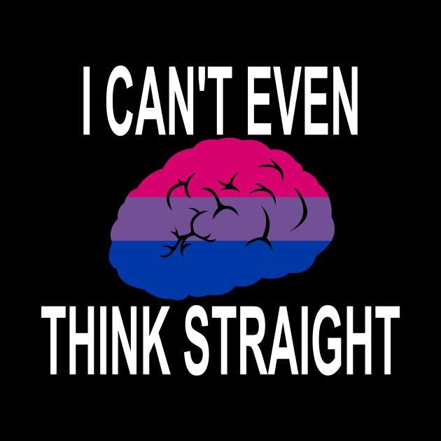 I Can't Even Think Straight (Bisexual) by LJAIII