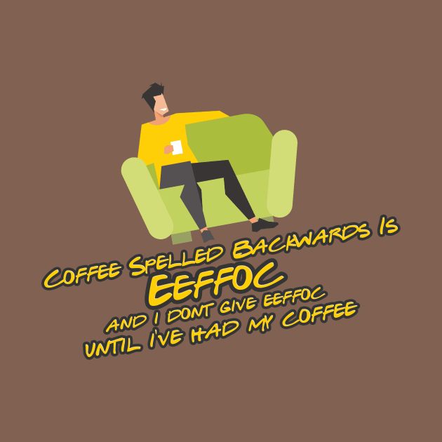 Coffee spelled backwards is EEFFOC by Aye Mate