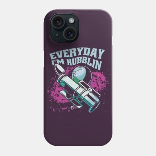 Everyday I'm Hubblin Telescope Astonomy Phone Case