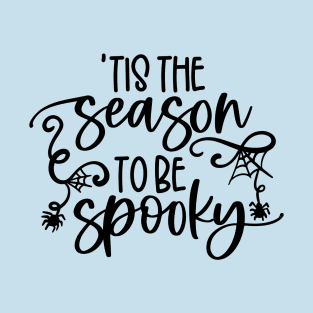 Tis the Season to be Spooky T-Shirt