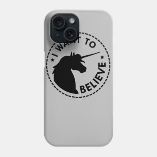 I want to believe in unicorns Phone Case