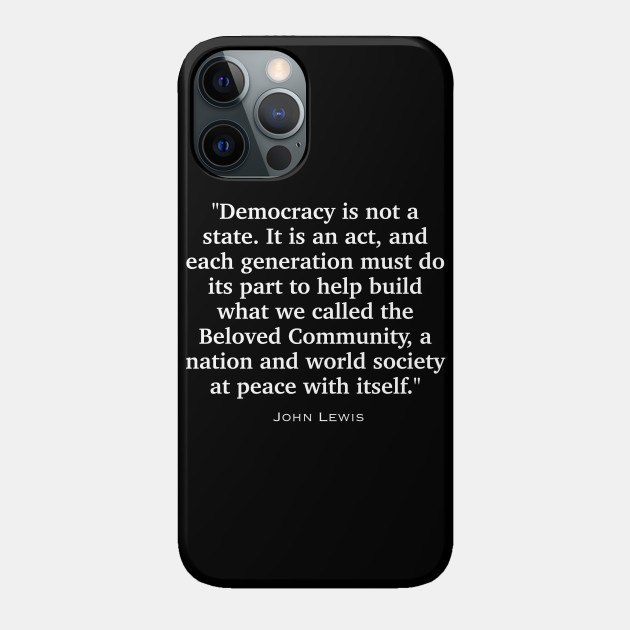 John Lewis Quote About Democracy - Civil Rights - Phone Case