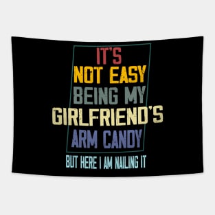 It's Not Easy Being My Girlfriend's Arm Candy Tapestry