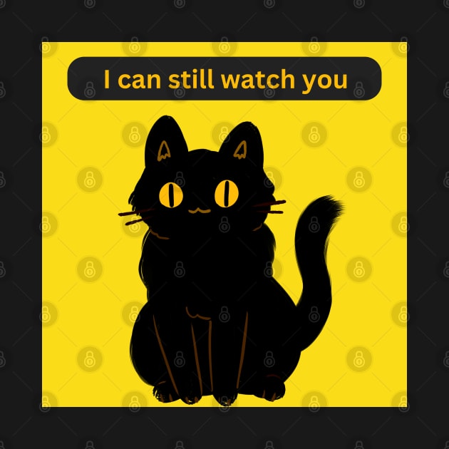 Cat Says I can still watch you by Spaceboyishere