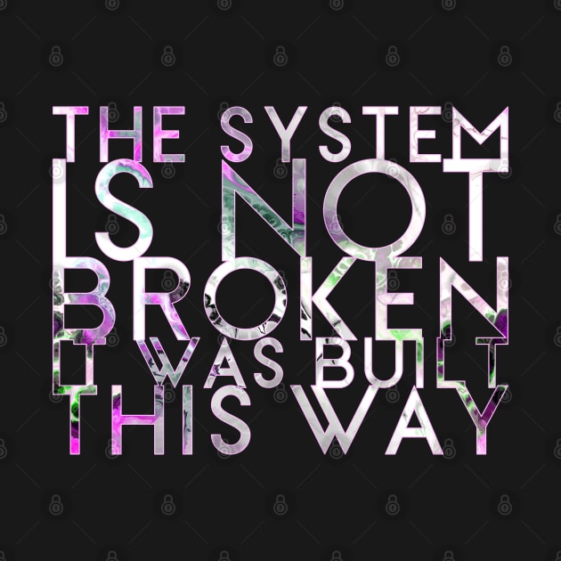 The System Is Not Broken It Was Built This Way by Tranquil Trove