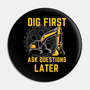 Dig First Ask Questions Later Pin