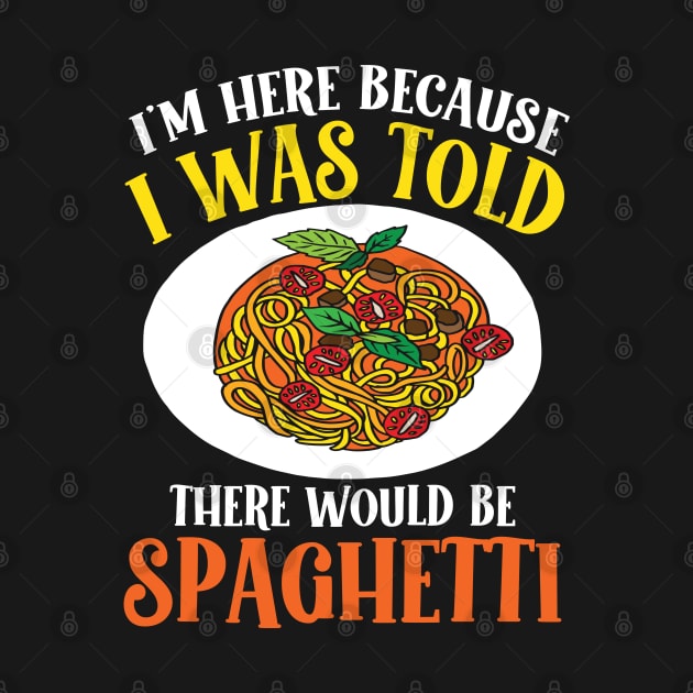 I'm Here Because I Was Told There Would be Spaghetti by AngelBeez29