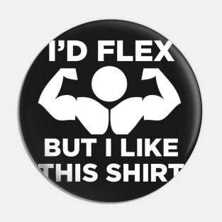 I’d Flex but I Like This Shirt Pin