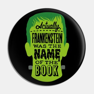 Actually, Frankenstein was the name of the book - horror bookworm joke Pin