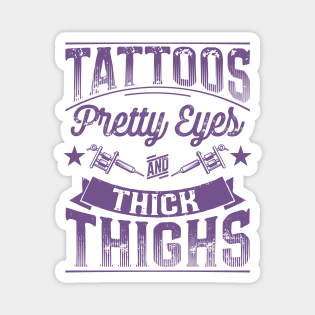 Tattoos Pretty Eyes and Thick Thighs