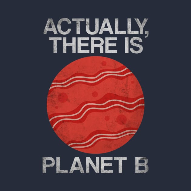 Earth Day Funny Sarcastic Bacon Lover Quote - There Is Planet B by Arteestic