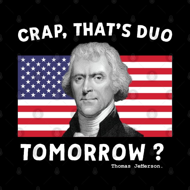 Crap That's Due Tomorrow Thomas Jefferson Funny 4th Of July by DonVector