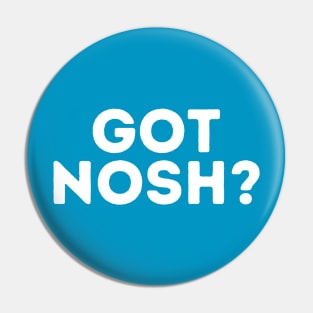 Got Nosh? Pin