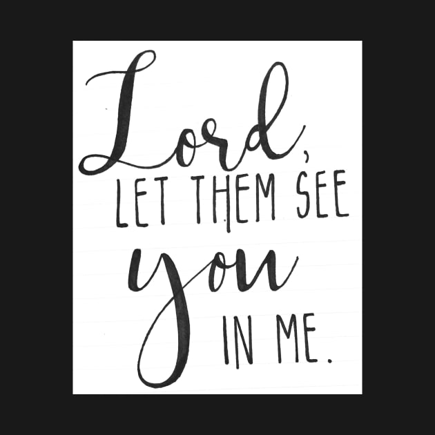 Lord let them see you in me by nicolecella98