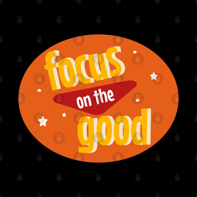 Focus on the good by 4wardlabel