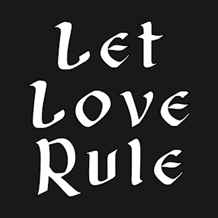 Let love rule T-Shirt