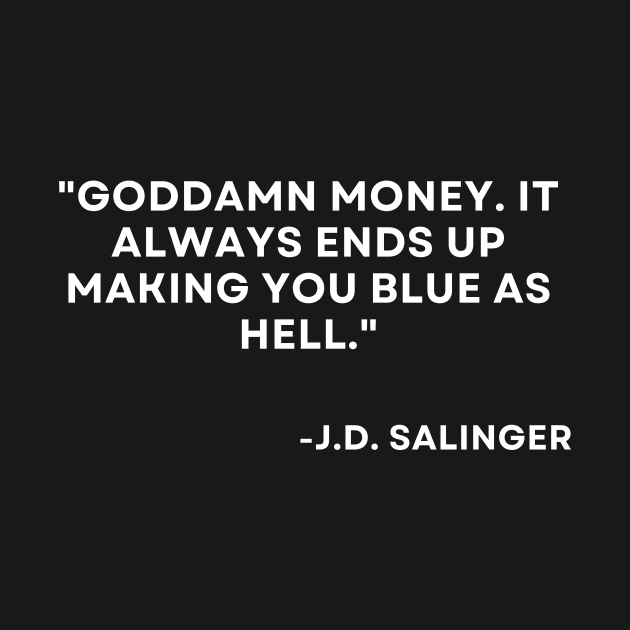 Catcher in the rye J. D. Salinger Goddamn money. It always ends up by ReflectionEternal