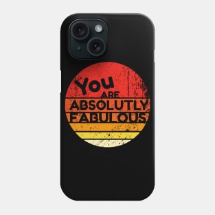 You Are Absolutely Fabulous Phone Case