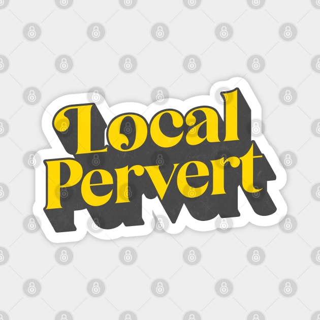 Local Pervert Magnet by DankFutura