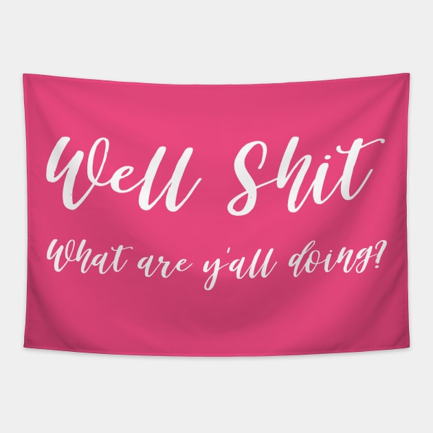 Well Shit What are Y'all Doing Shirt Sweatshirt Mask Funny Tapestry by MalibuSun