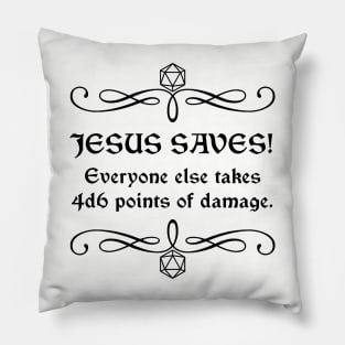 Jesus Saves! Everyone Else Takes 4d6 Points of Damage. Pillow