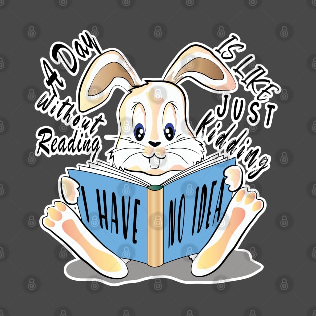 A Day Without Reading Is Like Just Kidding I Have No Idea by ArticArtac