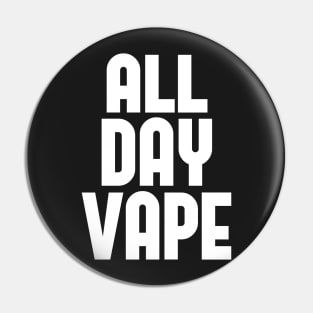 Vape Shirt All Day Vape For the Vaping E-Liquid Lover Pin