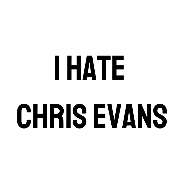 I hate Chris Evans by TeaShirts