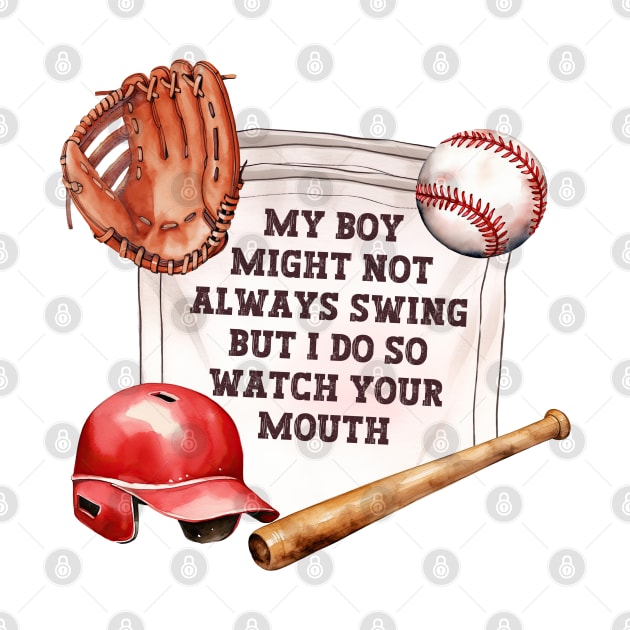 My Boy Might Not Always Swing But I Do So Watch Your Mouth, Funny Baseball Mom by Asg Design