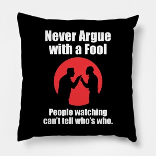 Never Argue With a Fool - DBG Pillow