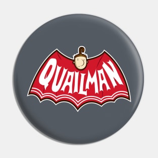 Quailman Pin