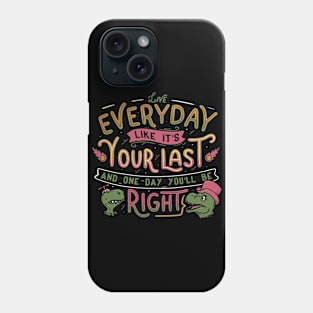 Live everyday like it's your last and one day you'll be right Phone Case