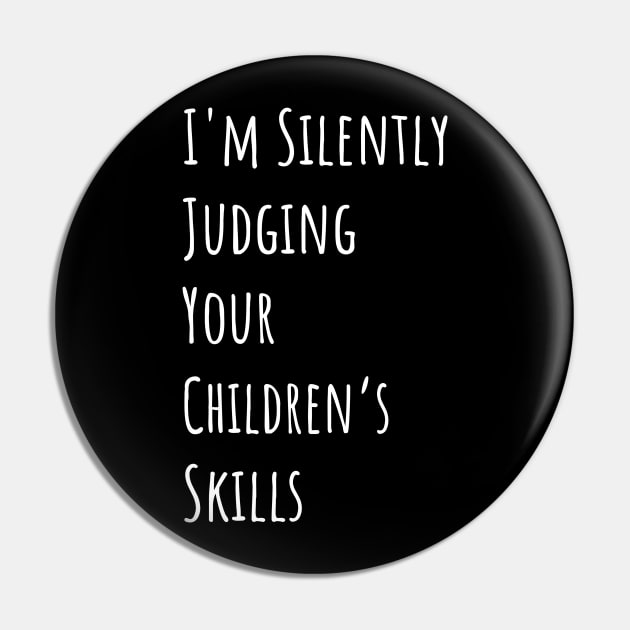 I'm Silently Judging Your Children's Skills Pin by divawaddle