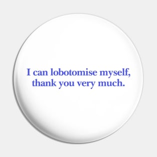 I can lobotomise myself | Adult Unisex Tee | Oddly Specific, Funny, Targeted, Parody, Funny Gift, Meme, Sarcastic, Ironic, Pin