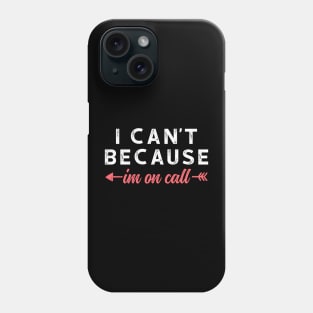 I Can't Because I'm On Call - Funny Emergency Services Shirt 3 Phone Case
