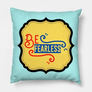 Be Fearless Pillow