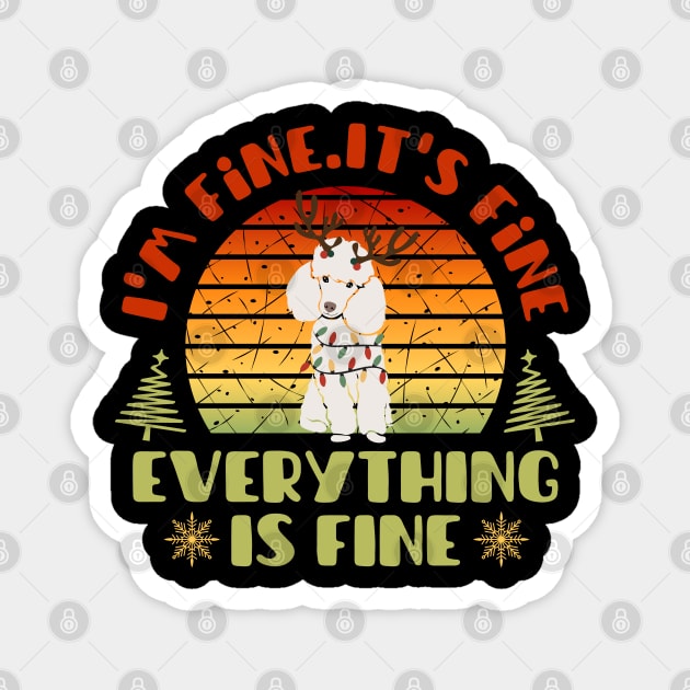 I'm fine.It's fine. Everything is fine.Merry Christmas  funny poodle and Сhristmas garland Magnet by Myartstor 