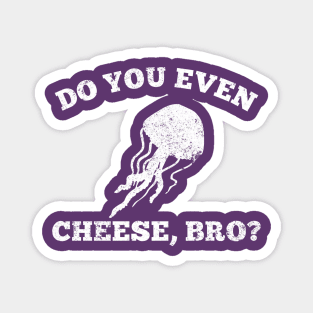 Do You Even Cheese, Bro? Distressed Jellyfish Magnet