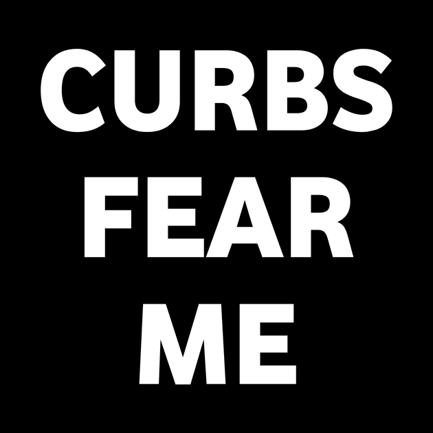 Curbs fear me by Lovelybrandingnprints