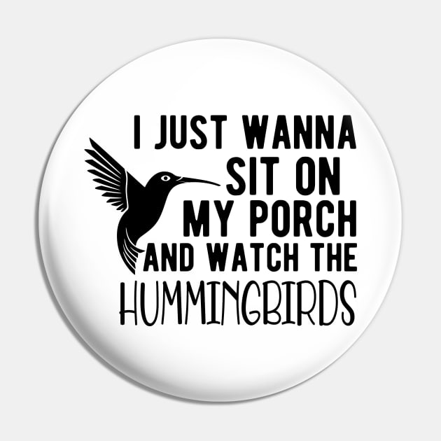 Hummingbird - I just wanna sit on my porch and watch the hummingbirds Pin by KC Happy Shop