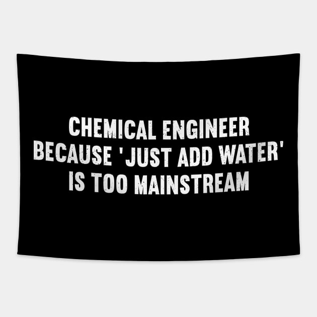 Chemical Engineer Because 'Just Add Water' is Too Mainstream Tapestry by trendynoize