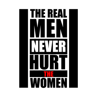 Real Men Never Hurt the Women - Feminist quote T-Shirt