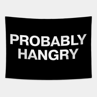 PROBABLY HANGRY Tapestry