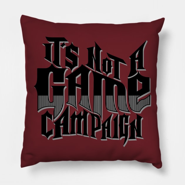 Its Not A Game campaign Pillow by jamalrogers