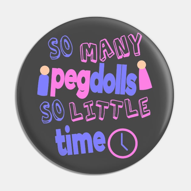 So Many Peg Dolls So Little Time Pin by pegdolltees