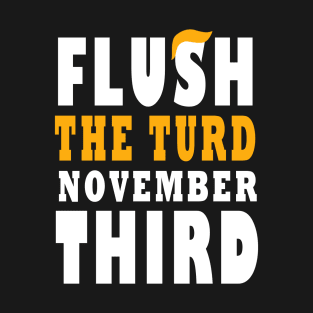 Flush The turd November Third Anti Trump T-Shirt