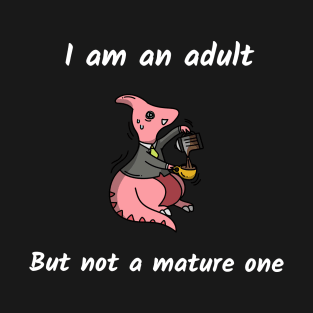 I am an adult but not a mature one T-Shirt