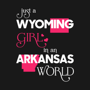 Just a Wyoming Girl In an Arkansas World T-Shirt