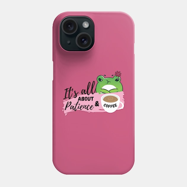 It's all about patience & coffee Phone Case by Warp9